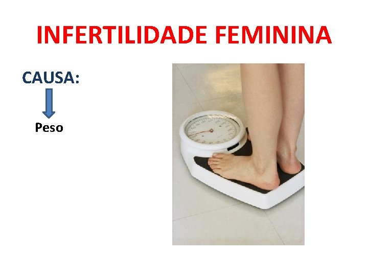 INFERTILIDADE FEMININA CAUSA: Peso 