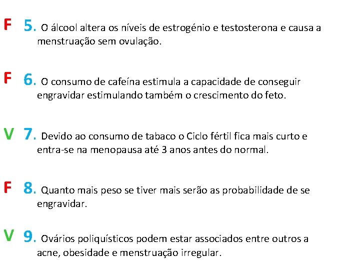 F 5. O álcool altera os níveis de estrogénio e testosterona e causa a