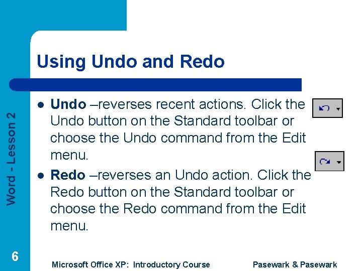 Using Undo and Redo Word - Lesson 2 l 6 l Undo –reverses recent