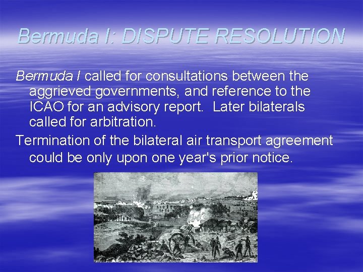 Bermuda I: DISPUTE RESOLUTION Bermuda I called for consultations between the aggrieved governments, and