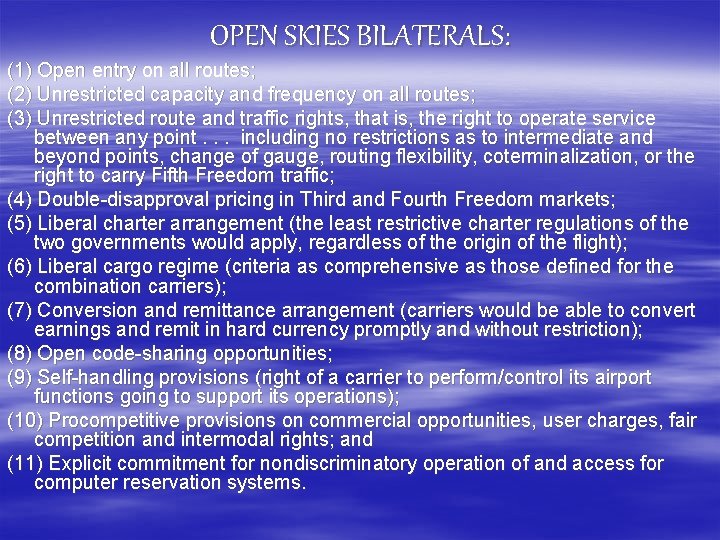 OPEN SKIES BILATERALS: (1) Open entry on all routes; (2) Unrestricted capacity and frequency