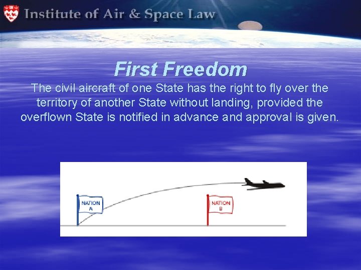 First Freedom The civil aircraft of one State has the right to fly over