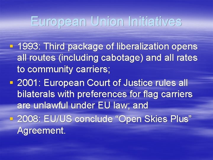 European Union Initiatives § 1993: Third package of liberalization opens all routes (including cabotage)