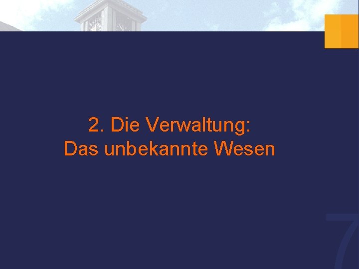 2. Die Verwaltung: Das unbekannte Wesen 