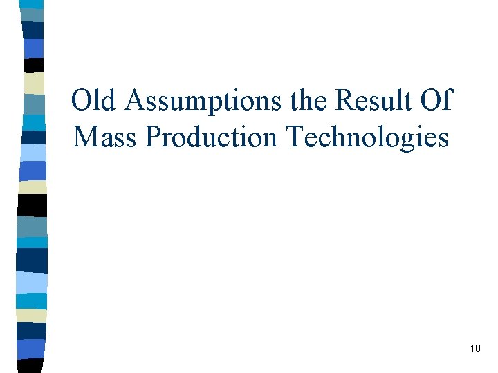 Old Assumptions the Result Of Mass Production Technologies 10 