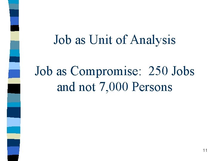 Job as Unit of Analysis Job as Compromise: 250 Jobs and not 7, 000