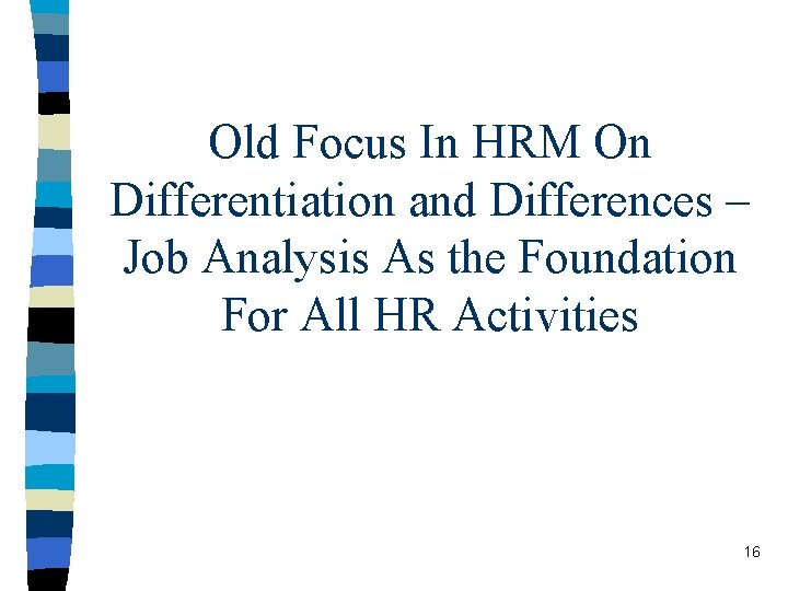 Old Focus In HRM On Differentiation and Differences – Job Analysis As the Foundation