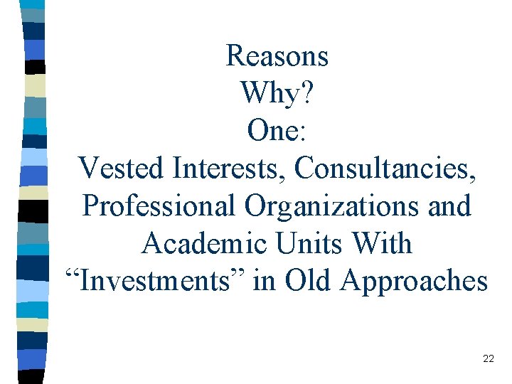 Reasons Why? One: Vested Interests, Consultancies, Professional Organizations and Academic Units With “Investments” in