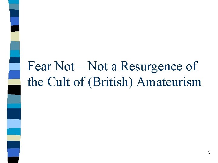 Fear Not – Not a Resurgence of the Cult of (British) Amateurism 3 