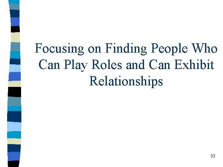 Focusing on Finding People Who Can Play Roles and Can Exhibit Relationships 33 