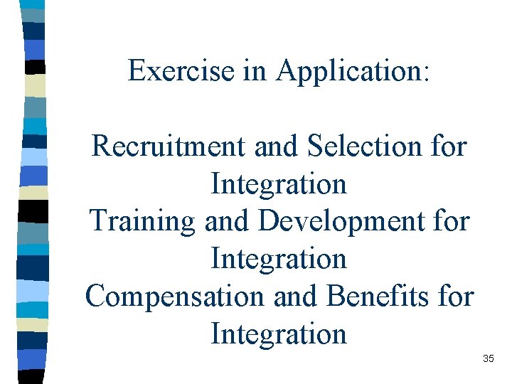 Exercise in Application: Recruitment and Selection for Integration Training and Development for Integration Compensation