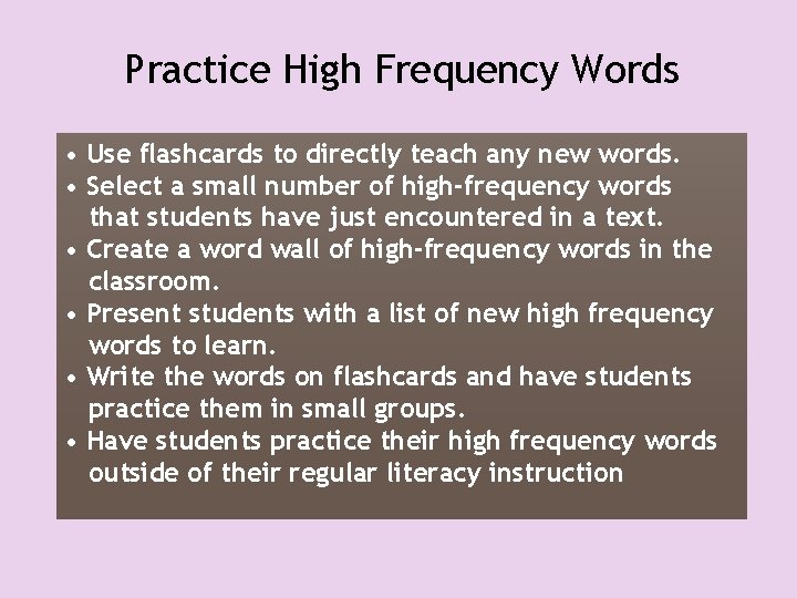 Practice High Frequency Words • Use flashcards to directly teach any new words. •