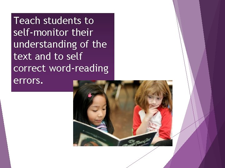 Teach students to self‐monitor their understanding of the text and to self correct word‐reading