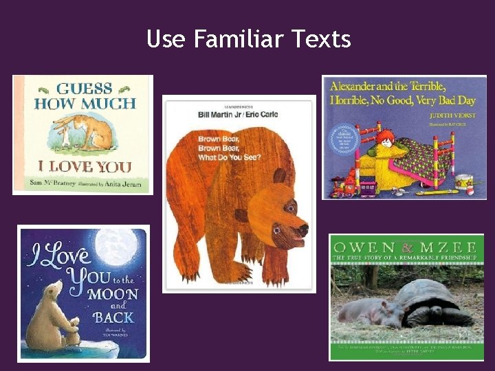 Use Familiar Texts 
