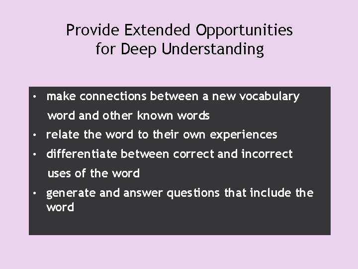 Provide Extended Opportunities for Deep Understanding • make connections between a new vocabulary word