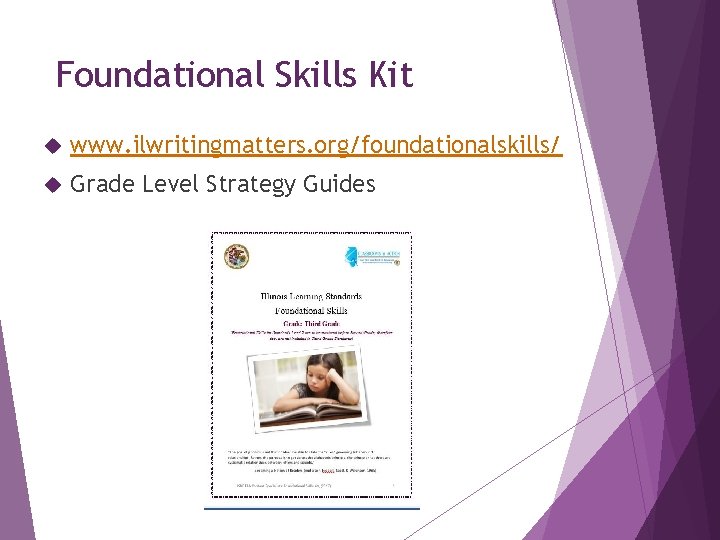 Foundational Skills Kit www. ilwritingmatters. org/foundationalskills/ Grade Level Strategy Guides 