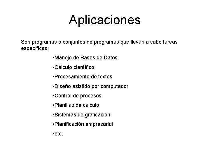 Aplicaciones Son programas o conjuntos de programas que llevan a cabo tareas específicas: •