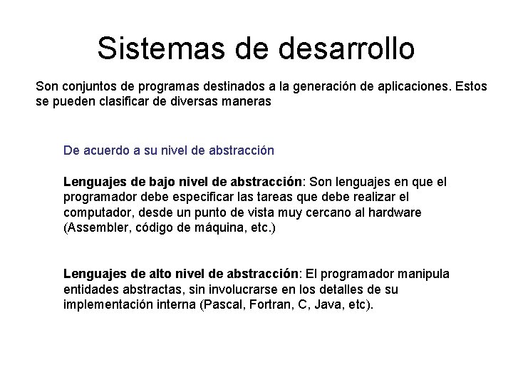 Sistemas de desarrollo Son conjuntos de programas destinados a la generación de aplicaciones. Estos