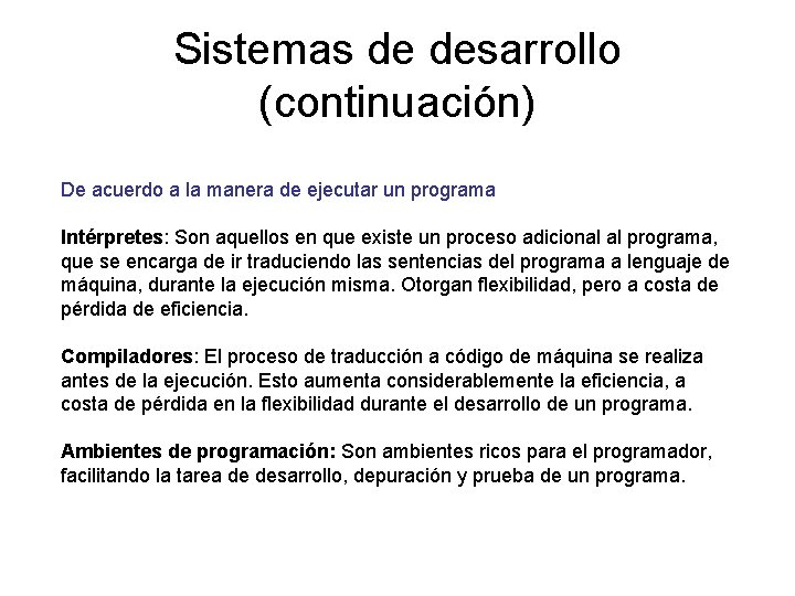 Sistemas de desarrollo (continuación) De acuerdo a la manera de ejecutar un programa Intérpretes: