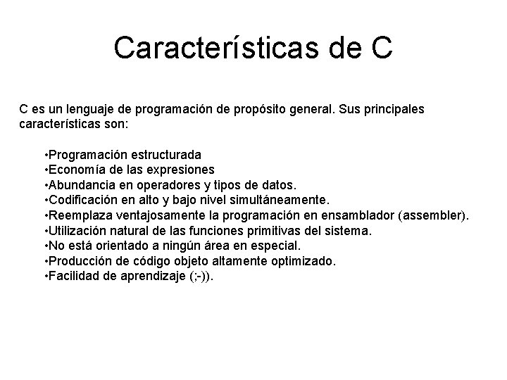 Características de C C es un lenguaje de programación de propósito general. Sus principales