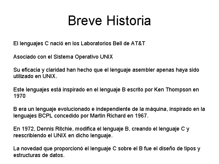 Breve Historia El lenguajes C nació en los Laboratorios Bell de AT&T Asociado con