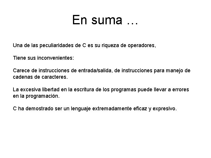 En suma … Una de las peculiaridades de C es su riqueza de operadores,