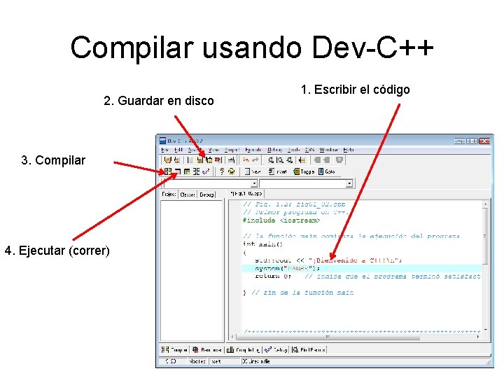 Compilar usando Dev-C++ 2. Guardar en disco 3. Compilar 4. Ejecutar (correr) 1. Escribir