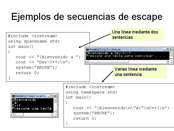 Ejemplos de secuencias de escape #include <iostream> using spacename std; int main() { cout