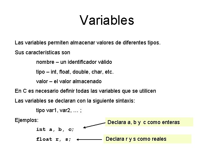 Variables Las variables permiten almacenar valores de diferentes tipos. Sus características son nombre –