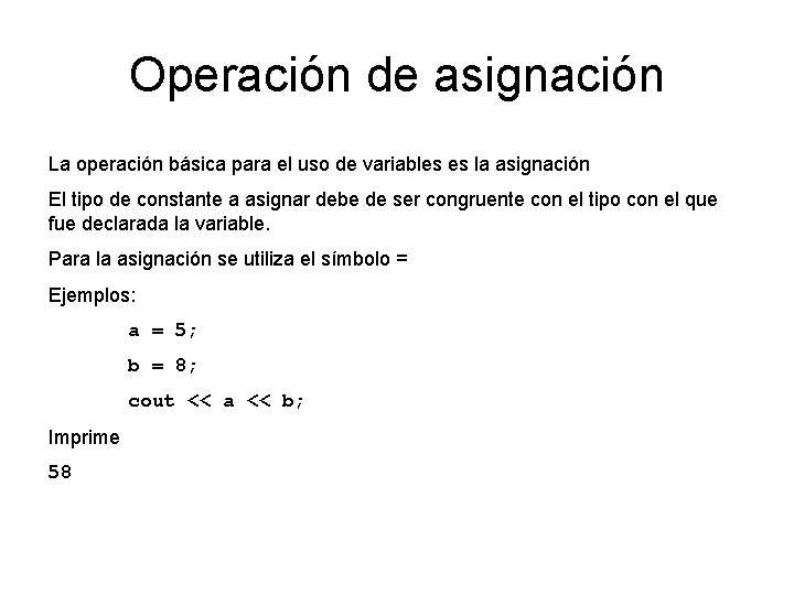 Operación de asignación La operación básica para el uso de variables es la asignación