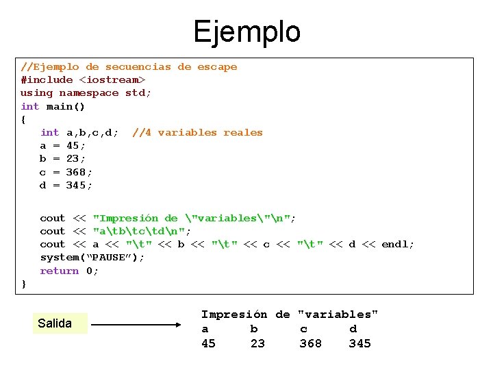 Ejemplo //Ejemplo de secuencias de escape #include <iostream> using namespace std; int main() {
