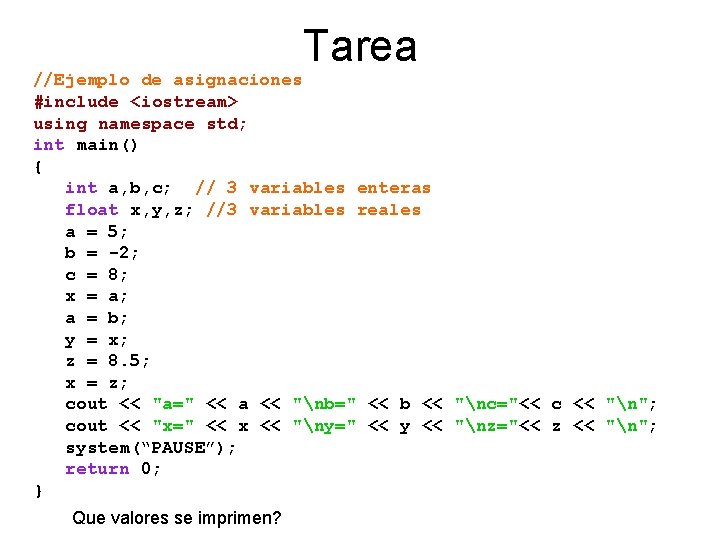 Tarea //Ejemplo de asignaciones #include <iostream> using namespace std; int main() { int a,