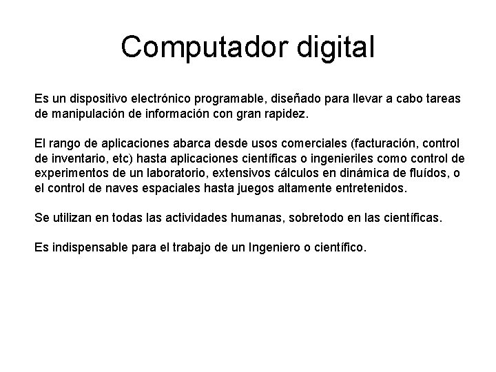 Computador digital Es un dispositivo electrónico programable, diseñado para llevar a cabo tareas de