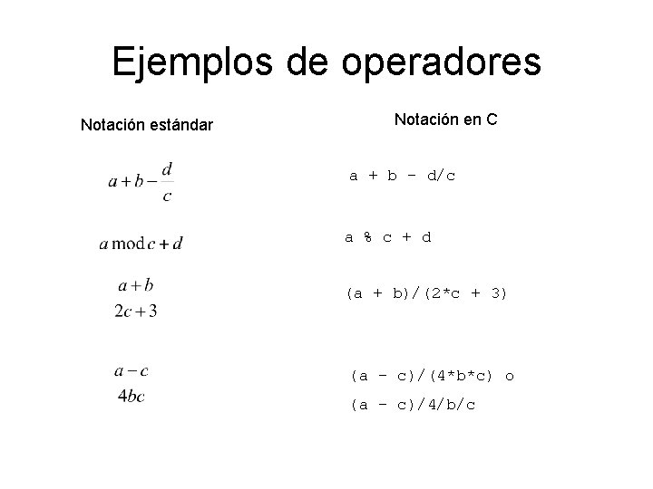 Ejemplos de operadores Notación estándar Notación en C a + b – d/c a