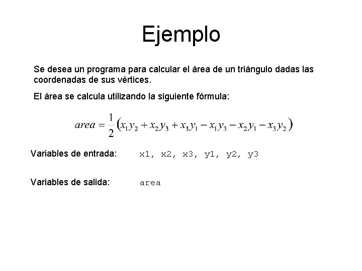 Ejemplo Se desea un programa para calcular el área de un triángulo dadas las