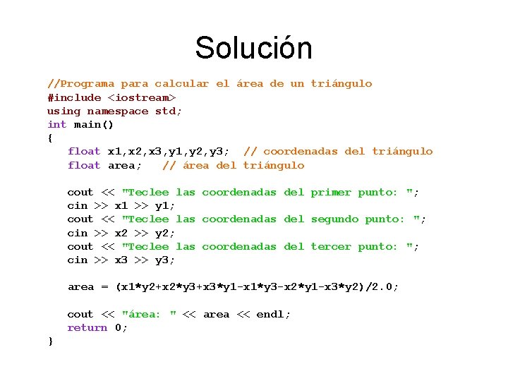 Solución //Programa para calcular el área de un triángulo #include <iostream> using namespace std;