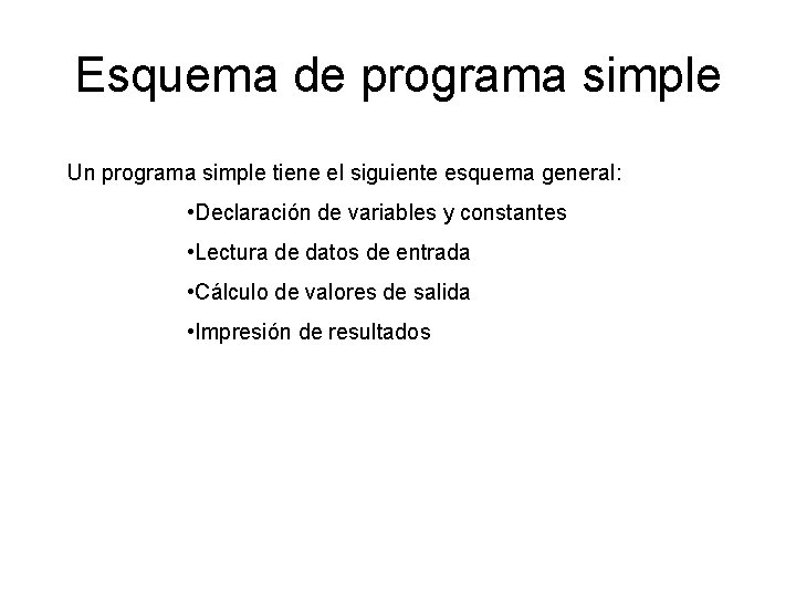 Esquema de programa simple Un programa simple tiene el siguiente esquema general: • Declaración
