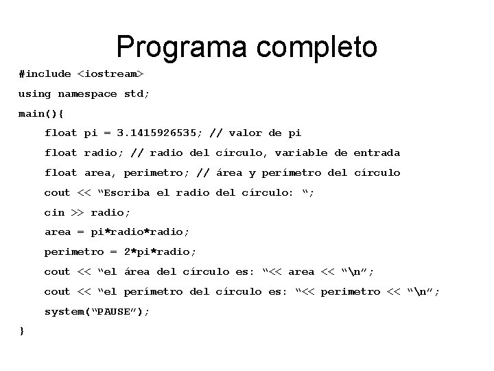 Programa completo #include <iostream> using namespace std; main(){ float pi = 3. 1415926535; //
