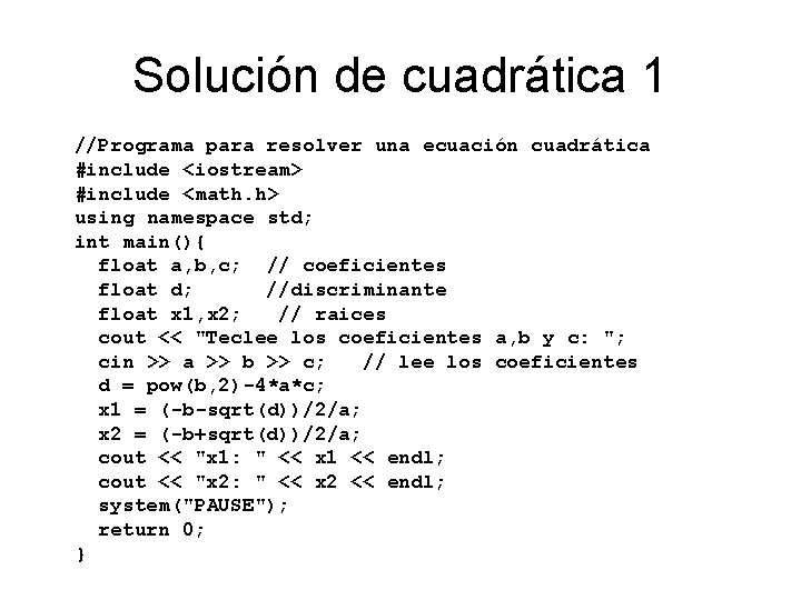 Solución de cuadrática 1 //Programa para resolver una ecuación cuadrática #include <iostream> #include <math.