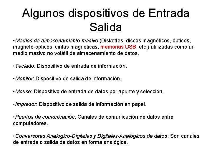 Algunos dispositivos de Entrada Salida • Medios de almacenamiento masivo (Diskettes, discos magnéticos, ópticos,