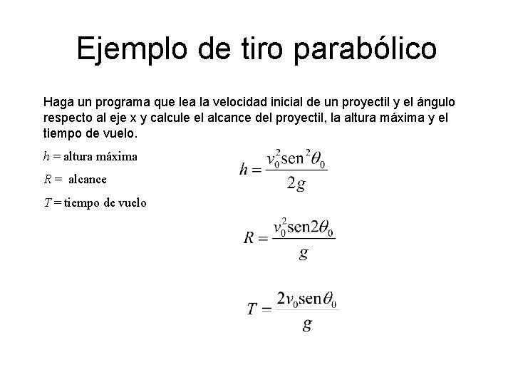 Ejemplo de tiro parabólico Haga un programa que lea la velocidad inicial de un