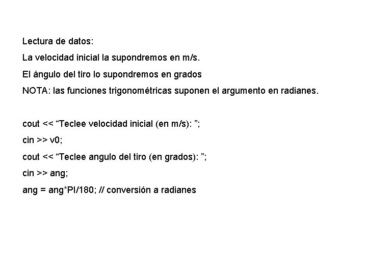 Lectura de datos: La velocidad inicial la supondremos en m/s. El ángulo del tiro