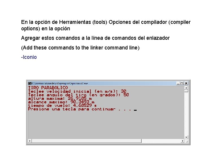 En la opción de Herramientas (tools) Opciones del compilador (compiler options) en la opción