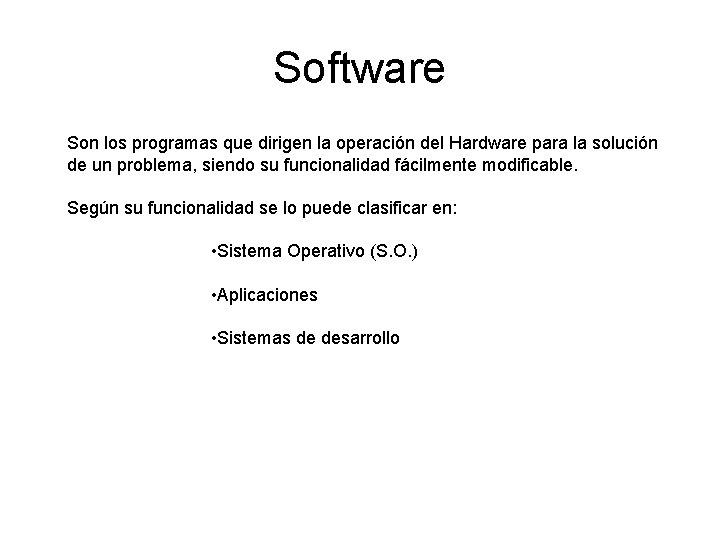 Software Son los programas que dirigen la operación del Hardware para la solución de