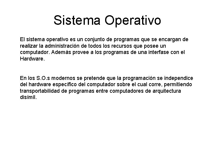 Sistema Operativo El sistema operativo es un conjunto de programas que se encargan de