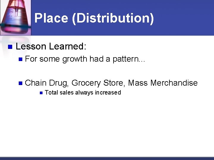 Place (Distribution) n Lesson Learned: n For some growth had a pattern. . .