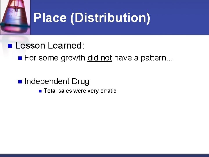 Place (Distribution) n Lesson Learned: n For some growth did not have a pattern…