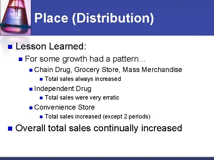 Place (Distribution) n Lesson Learned: n For some growth had a pattern… n Chain