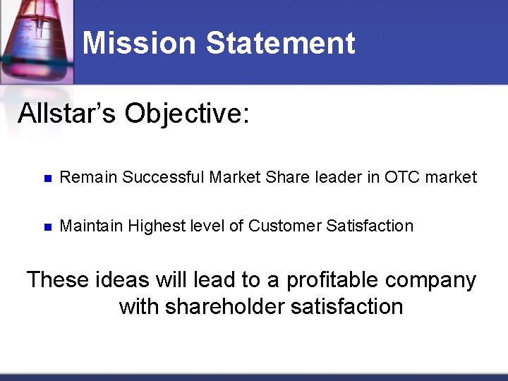 Mission Statement Allstar’s Objective: n Remain Successful Market Share leader in OTC market n