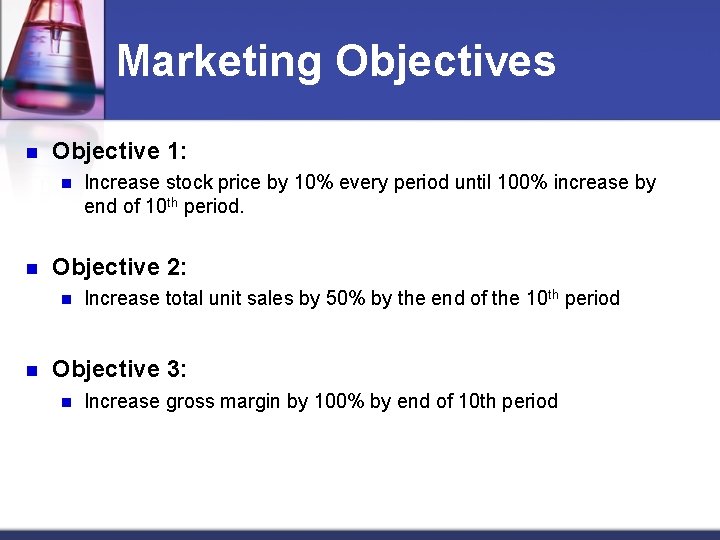 Marketing Objectives n Objective 1: n n Objective 2: n n Increase stock price